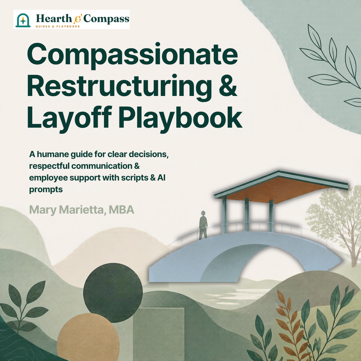 The Compassionate Restructuring & Layoff Playbook: Plan and carry out workforce reductions that are legally sound, operationally smooth, and deeply human